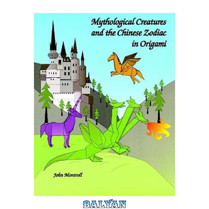 دانلود کتاب Mythological Creatures and the Chinese Zodiac in Origami